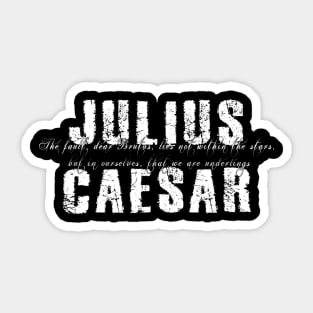 The fault, dear Brutus, lies not within the stars... Sticker